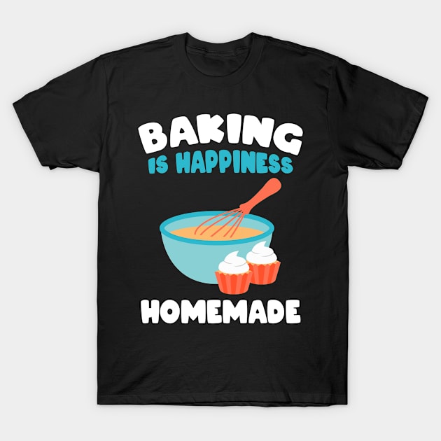 Baking is happines T-Shirt by Caskara